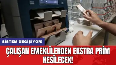 Sistem değişiyor! Çalışan emeklilerden ekstra prim kesilecek!