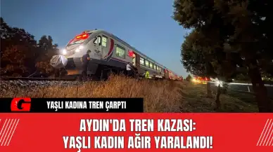 Aydın'da Tren Kazası: Yaşlı Kadın Ağır Yaralandı!