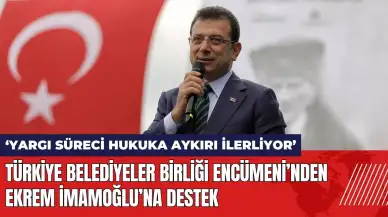 Türkiye Belediyeler Birliği Encümeni’nden Ekrem İmamoğlu’na destek