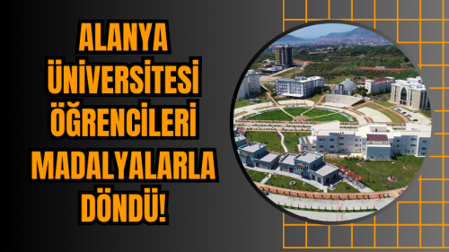 Alanya Üniversitesi Öğrencileri Madalyalarla Döndü!