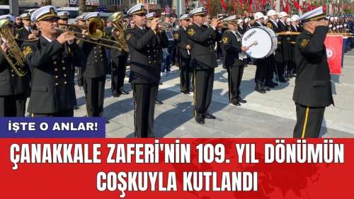 Çanakkale Zaferi'nin 109. yıl dönümün coşkuyla kutlandı