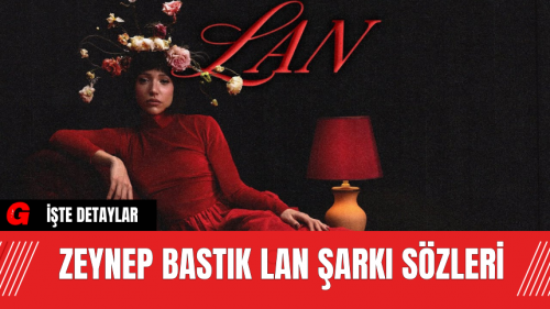 Zeynep Bastık Lan şarkı sözleri