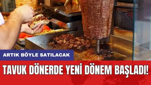 Tavuk dönerde yeni dönem başladı! Artık böyle satılacak