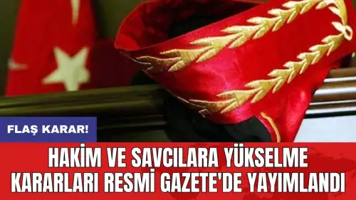 Hakim ve savcılara yükselme kararları Resmi Gazete'de yayımlandı