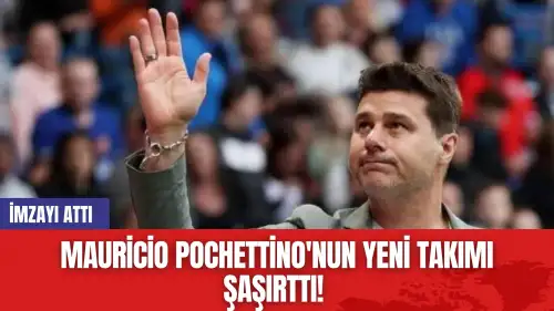 Mauricio Pochettino'nun Yeni Takımı Şaşırttı! İmzayı Attı