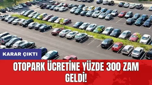 Otopark ücretine yüzde 300 zam geldi!