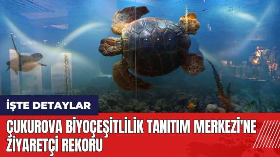 Çukurova Biyoçeşitlilik Tanıtım Merkezi'ne ziyaretçi rekoru