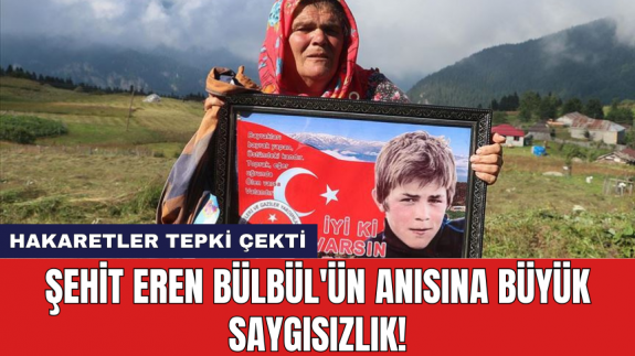 Şehit Eren Bülbül'ün anısına büyük saygısızlık!