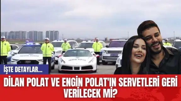 Dilan Polat'ın ve Engin Polat'ın Servetleri Geri Verilecek mi?