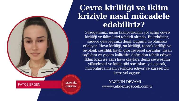 Çevre kirliliği ve iklim kriziyle nasıl mücadele edebiliriz?