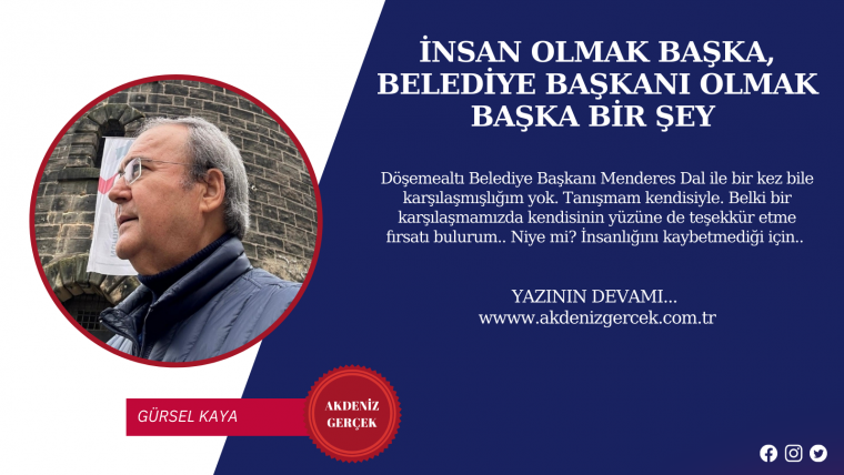 İNSAN OLMAK BAŞKA BELEDİYE BAŞKANI OLMAK BAŞKA BİR ŞEY