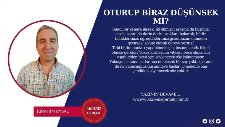 OTURUP BİRAZ DÜŞÜNSEK Mİ?