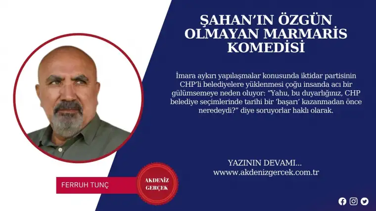 ŞAHAN’IN ÖZGÜN OLMAYAN MARMARİS KOMEDİSİ