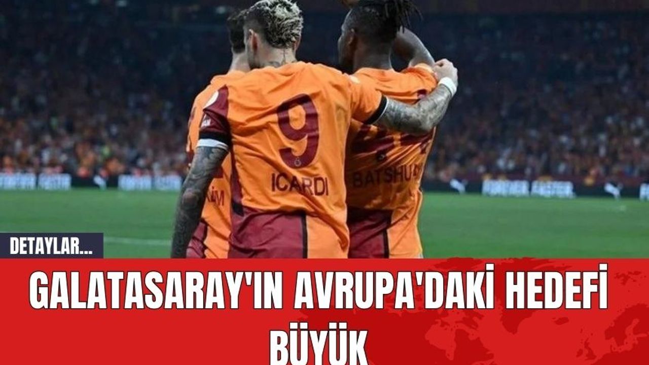 Galatasaray'ın Avrupa'daki Hedefi Büyük