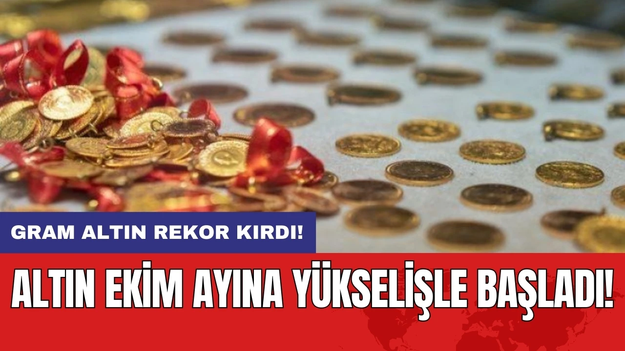 Altın ekim ayına yükselişle başladı: Gram altın rekor kırdı!