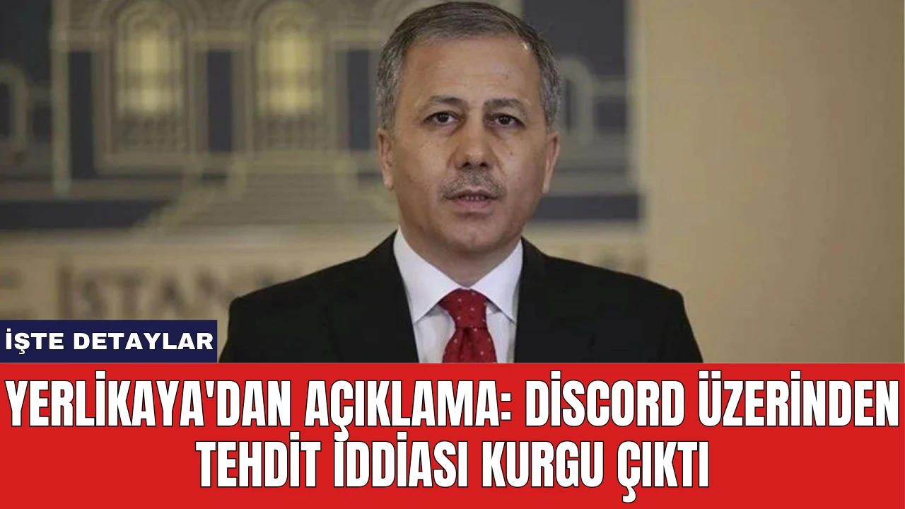 Yerlikaya'dan Açıklama: Discord Üzerinden Tehdit İddiası Kurgu Çıktı