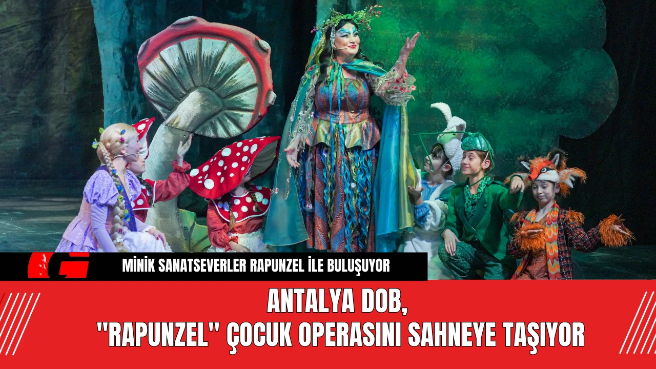 Antalya DOB, "Rapunzel" Çocuk Operasını Sahneye Taşıyor