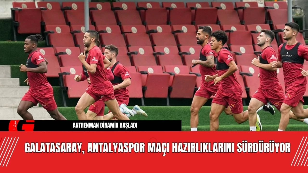 Galatasaray, Antalyaspor Maçı Hazırlıklarını Sürdürüyor