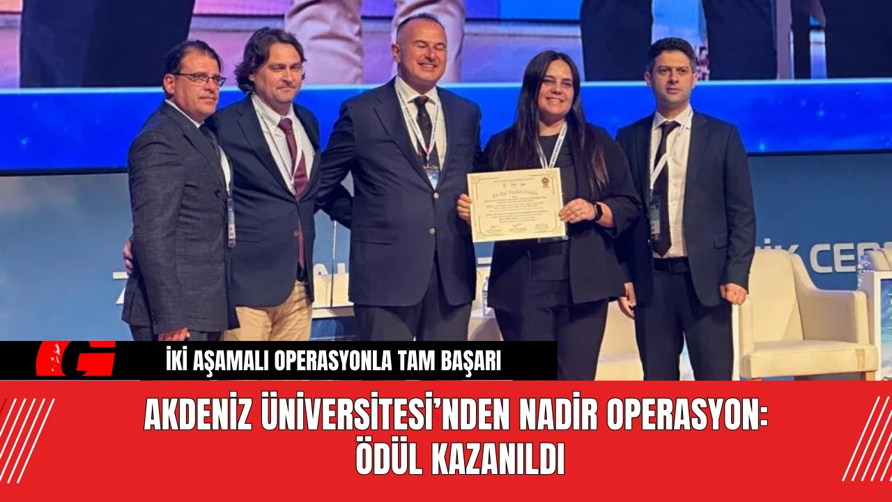 Akdeniz Üniversitesi’nden Nadir Operasyon: Ödül Kazanıldı