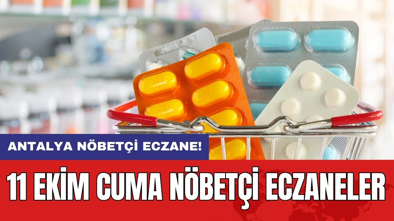 Antalya nöbetçi eczane! 11 Ekim Cuma nöbetçi eczaneler