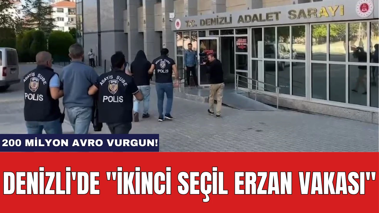 Denizli'de ''İkinci Seçil Erzan Vakası'': 200 Milyon Avro Vurgun!