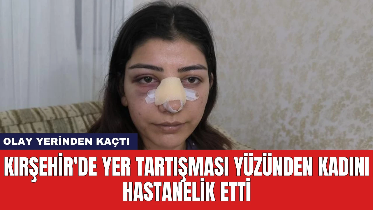 Kırşehir'de Yer Tartışması Yüzünden Kadını Hastanelik Etti