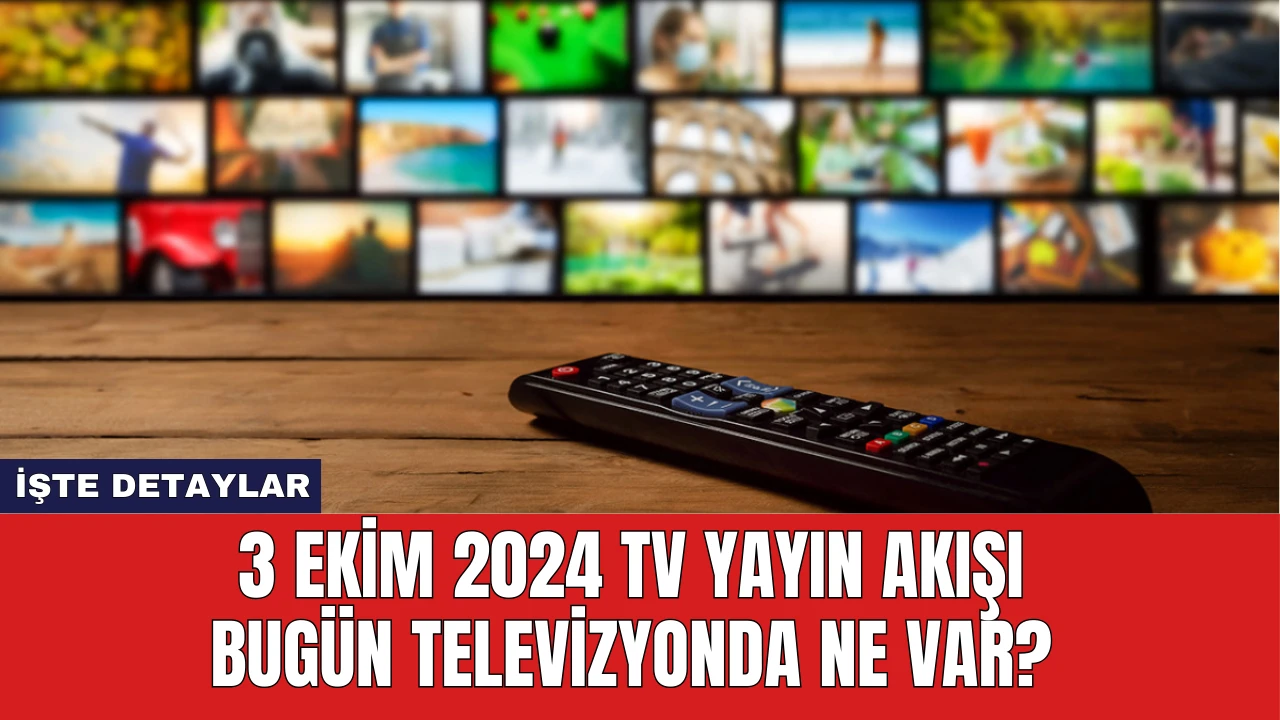 3 Ekim 2024 TV yayın akışı Bugün Televizyonda Ne Var?