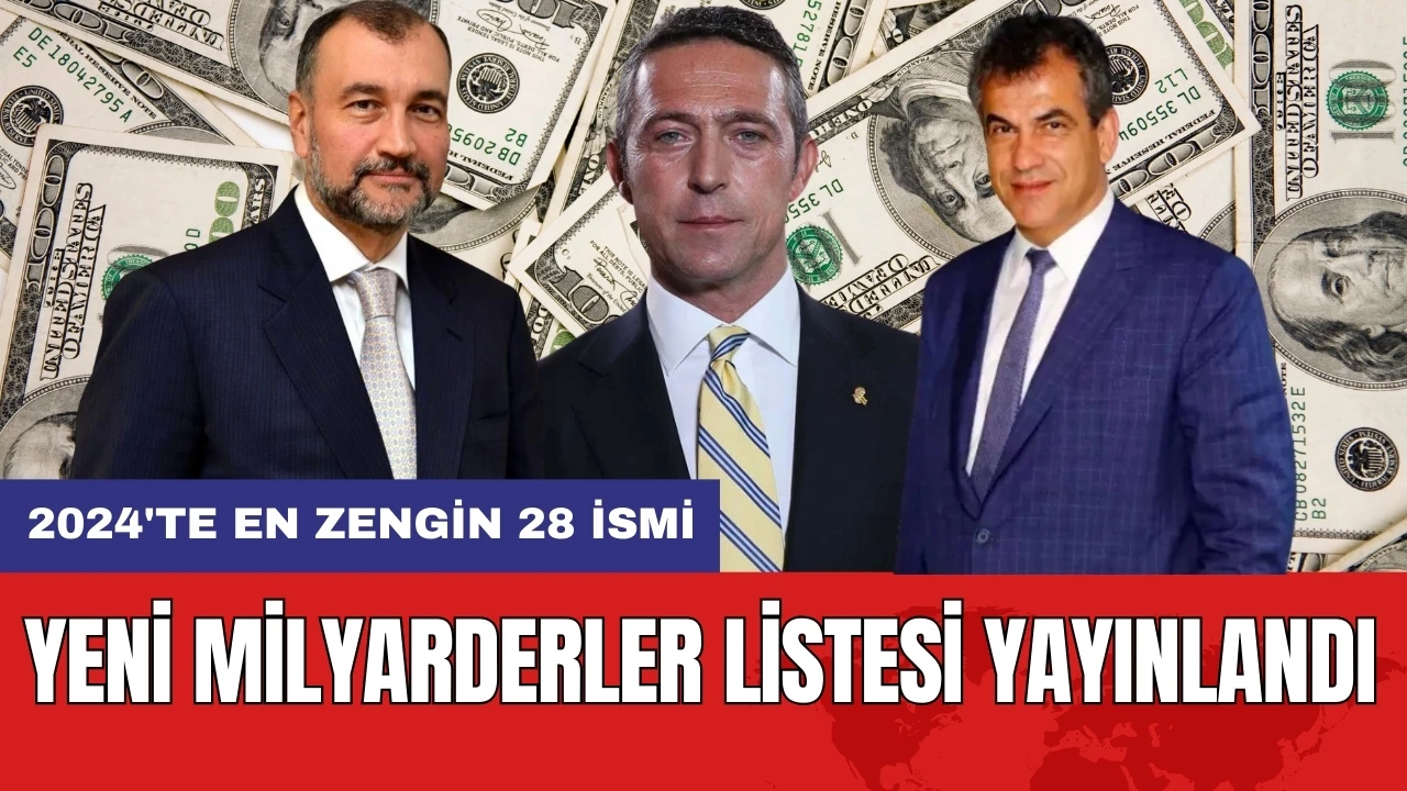 Yeni milyarderler listesi yayınlandı: 2024'te en zengin 28 ismi