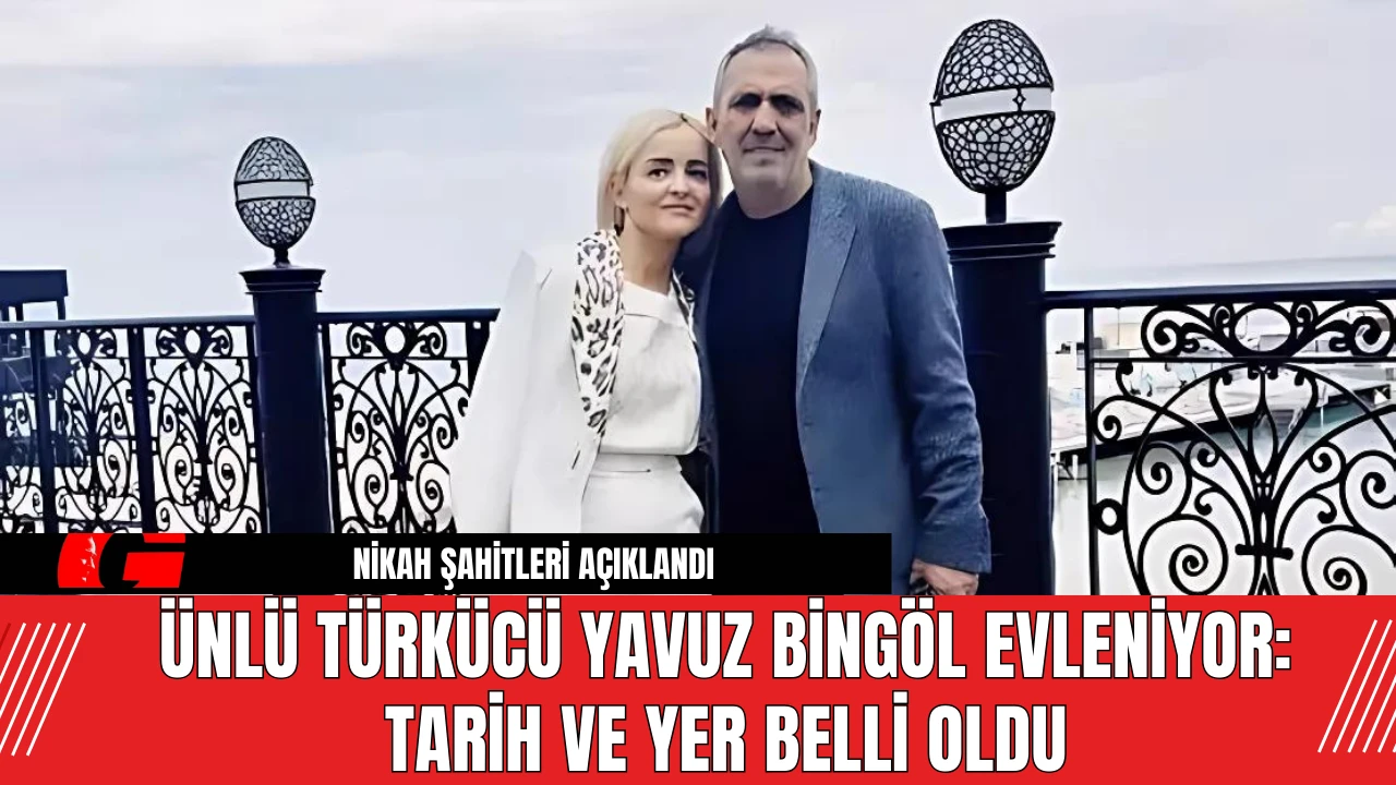 Ünlü türkücü Yavuz Bingöl Evleniyor: Tarih ve Yer Belli Oldu