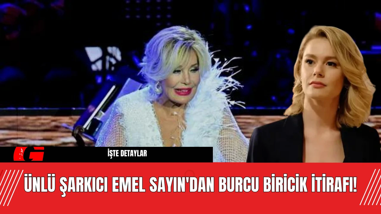 Ünlü Şarkıcı Emel Sayın'dan Burcu Biricik İtirafı!