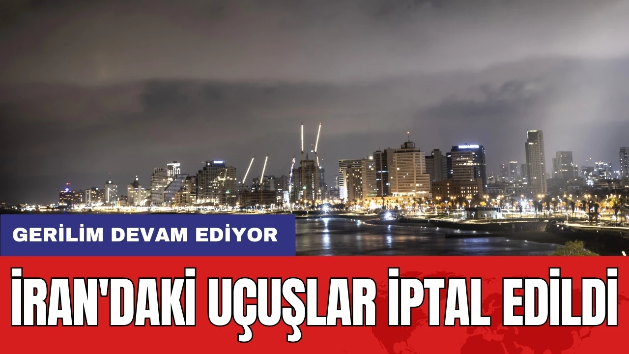 İran'daki uçuşlar iptal edildi: Gerilim devam ediyor