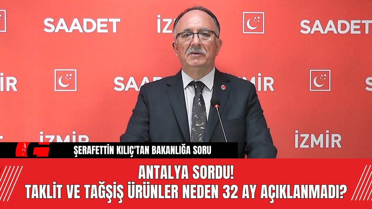 Antalya Sordu! Taklit ve Tağşiş Ürünler Neden 32 Ay Açıklanmadı?