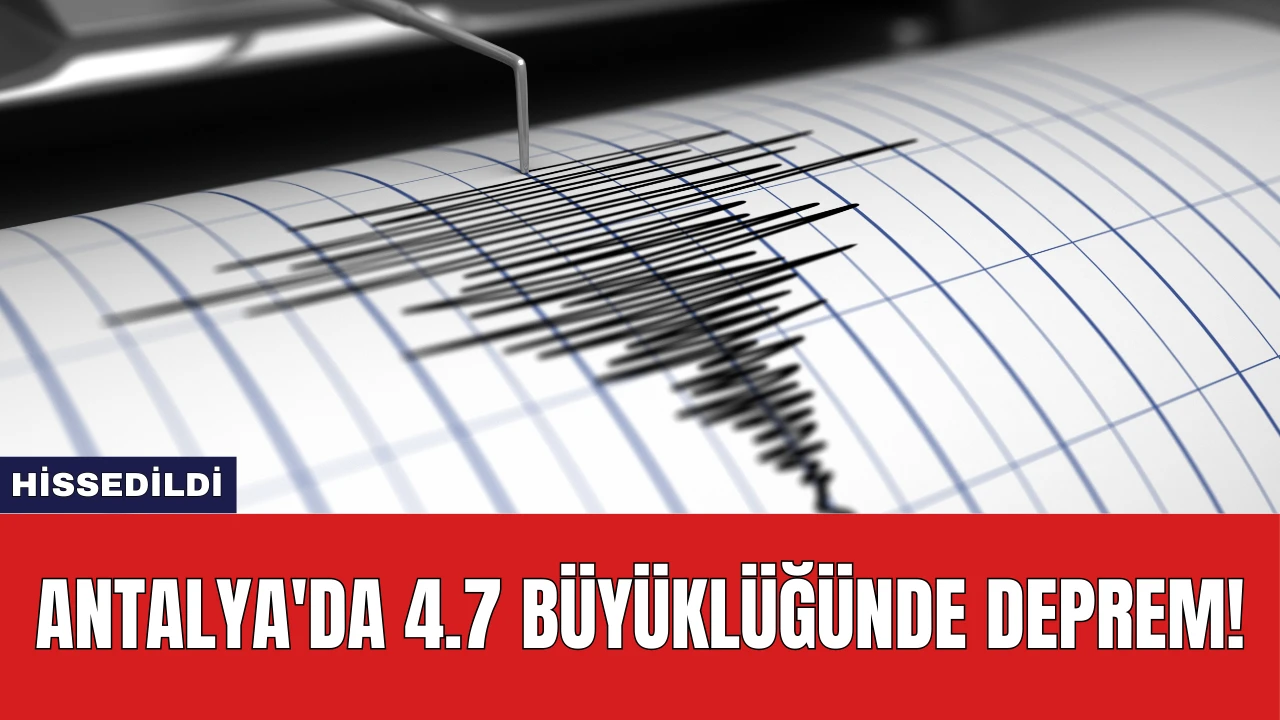 Antalya'da 4.7 Büyüklüğünde Deprem!