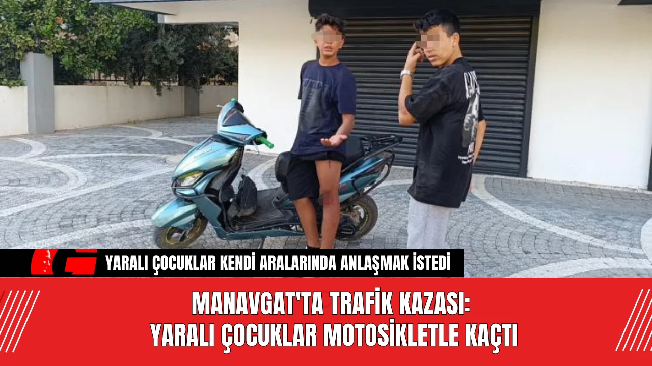 Manavgat'ta Trafik Kazası: Yaralı Çocuklar Motosikletle Kaçtı