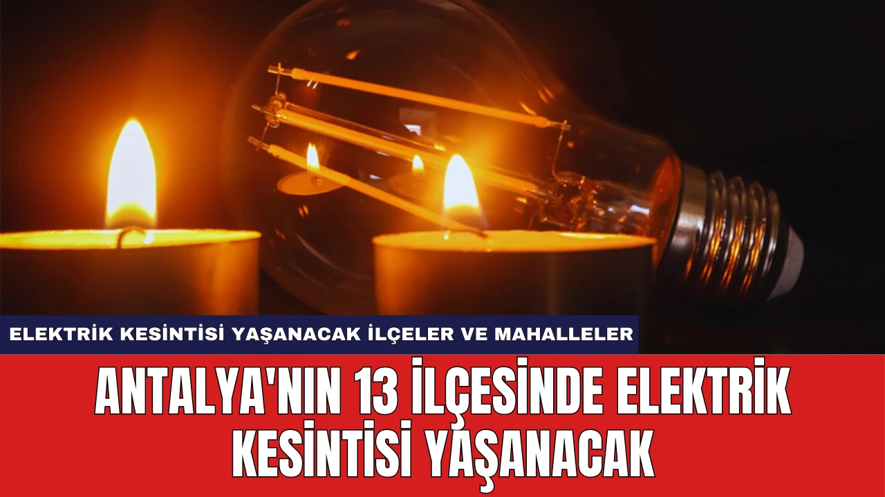 Antalya'nın 13 İlçesinde Elektrik Kesintisi Yaşanacak