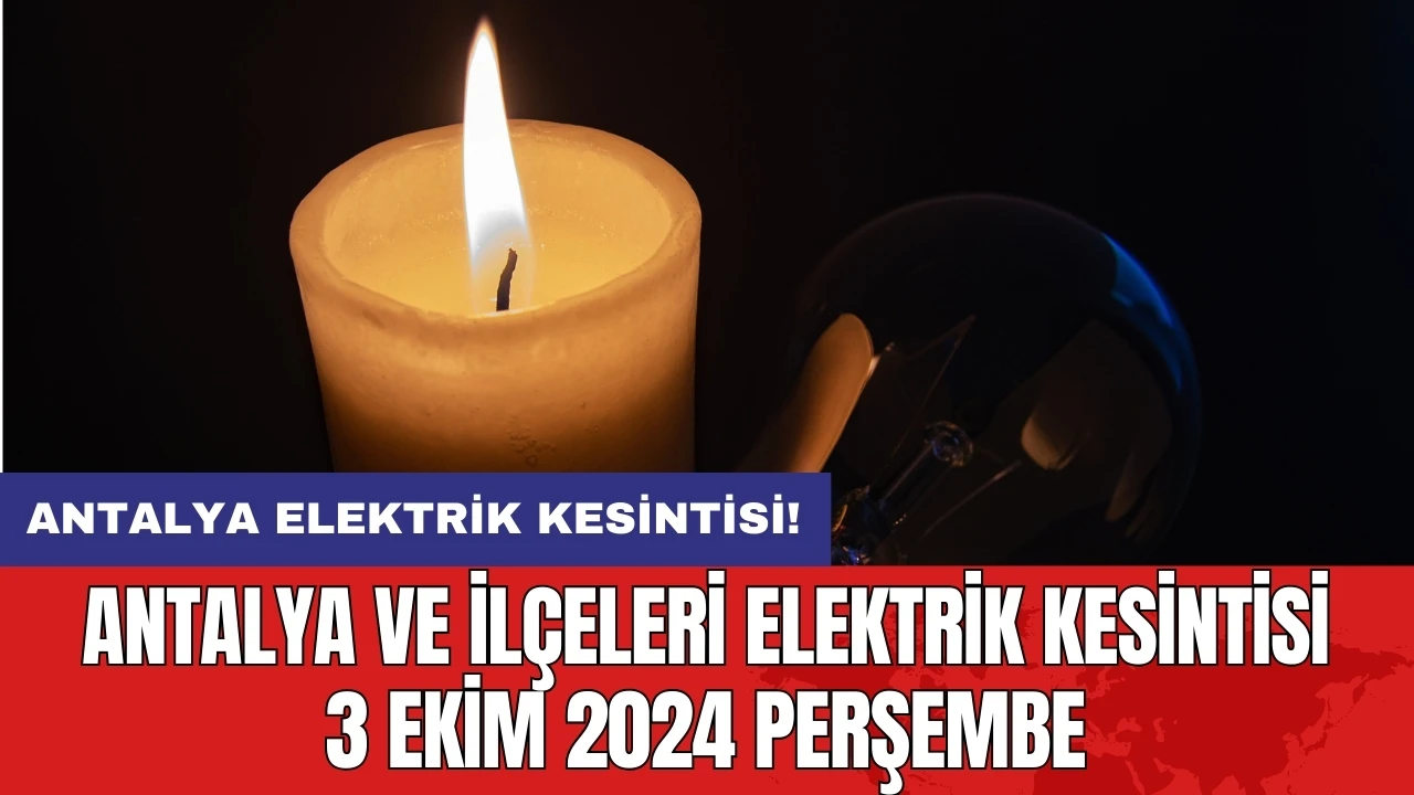 Antalya ve ilçeleri elektrik kesintisi 3 Ekim 2024 Perşembe