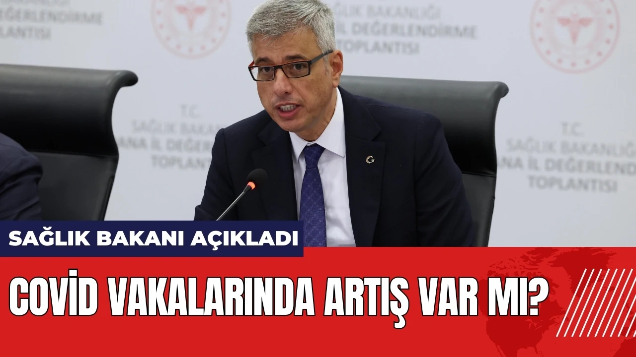 Covid vakalarında artış var mı? Sağlık Bakanı açıkladı