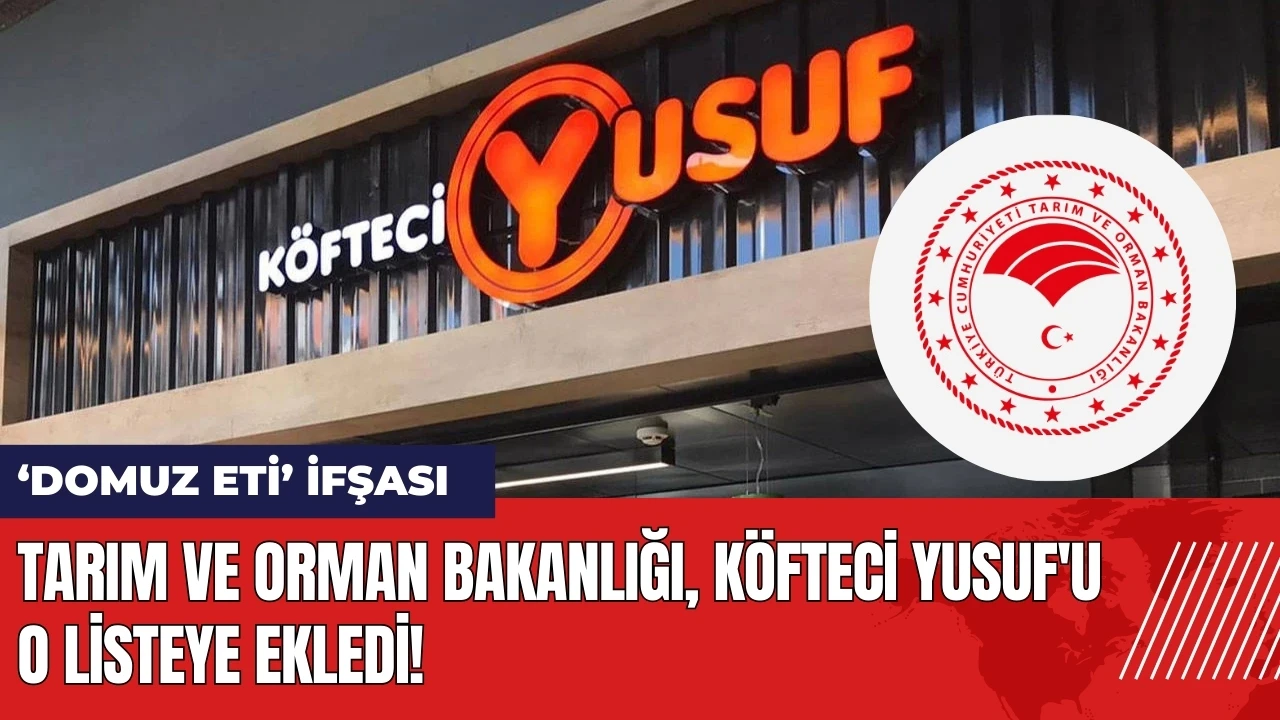 Tarım ve Orman Bakanlığı Köfteci Yusuf'u o listeye ekledi!