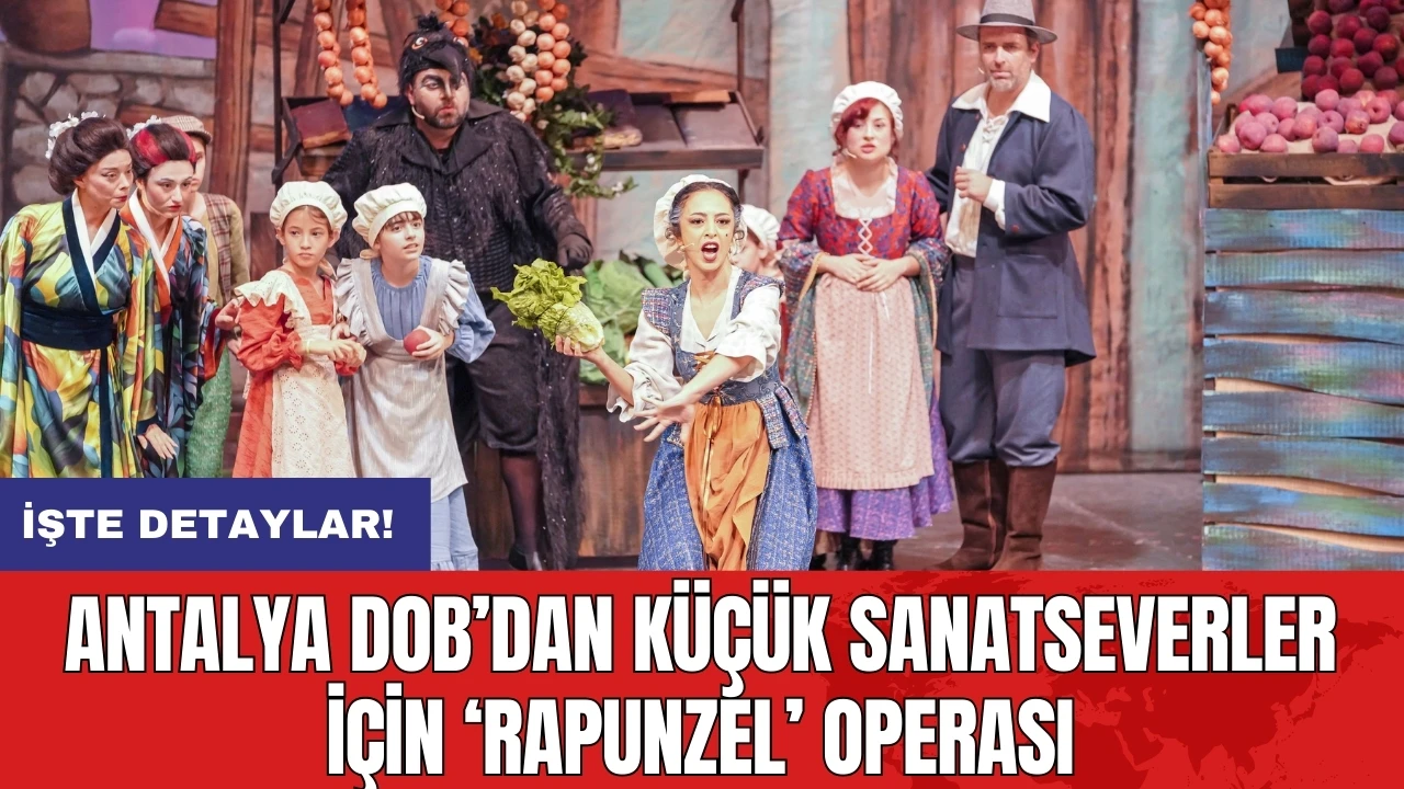 Antalya DOB’dan küçük sanatseverler için ‘Rapunzel’ operası