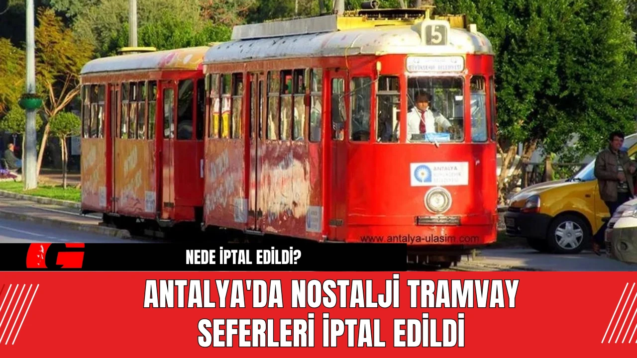 Antalya'da Nostalji Tramvay Seferleri İptal Edildi