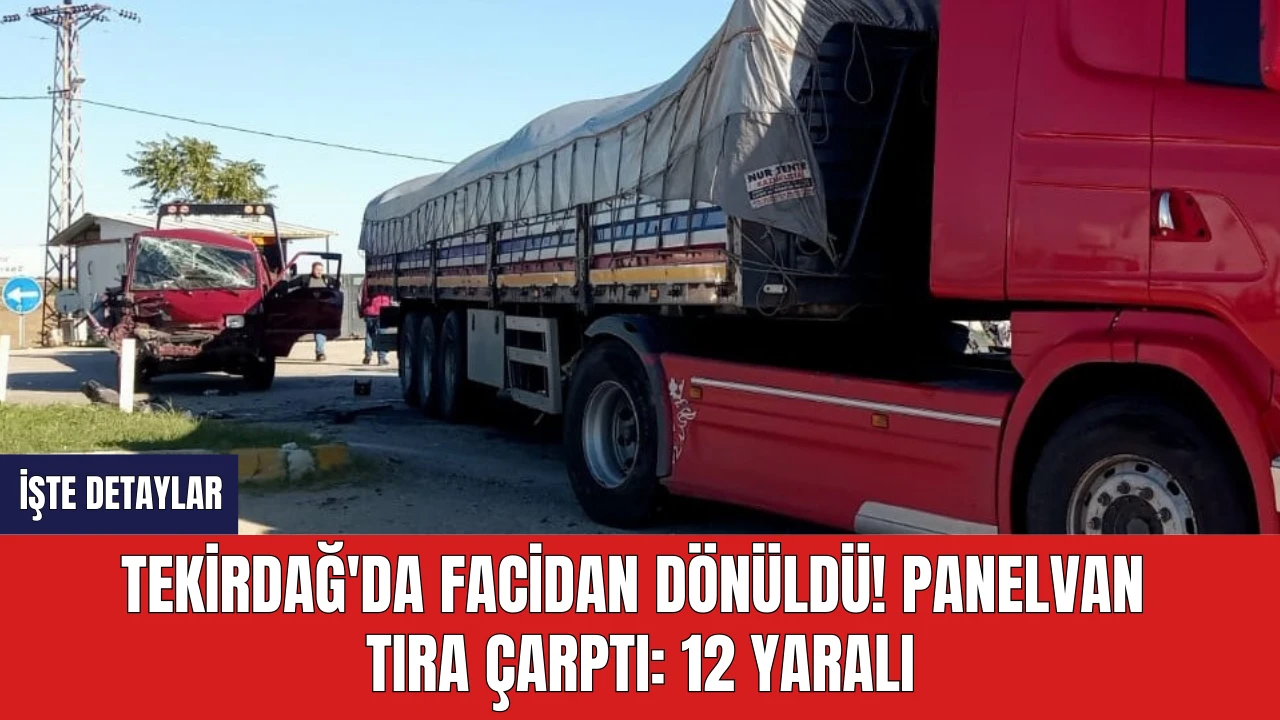 Tekirdağ'da Facidan dönüldü! Panelvan Tıra Çarptı: 12 Yaralı