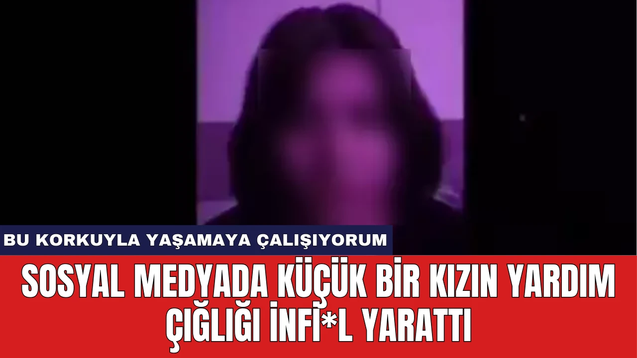 Sosyal Medyada Küçük Bir Kızın Yardım Çığlığı İnfi*l Yarattı