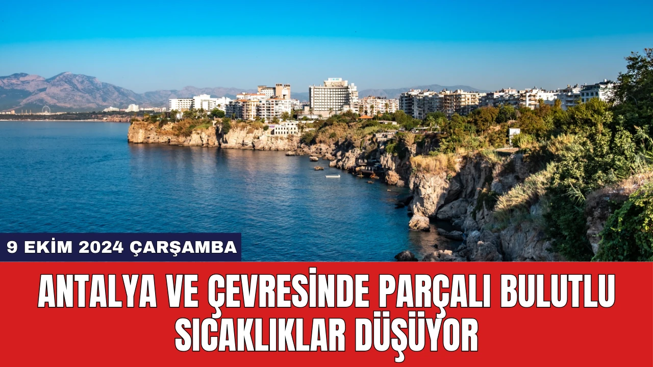 Antalya ve Çevresinde Parçalı Bulutlu Sıcaklıklar Düşüyor