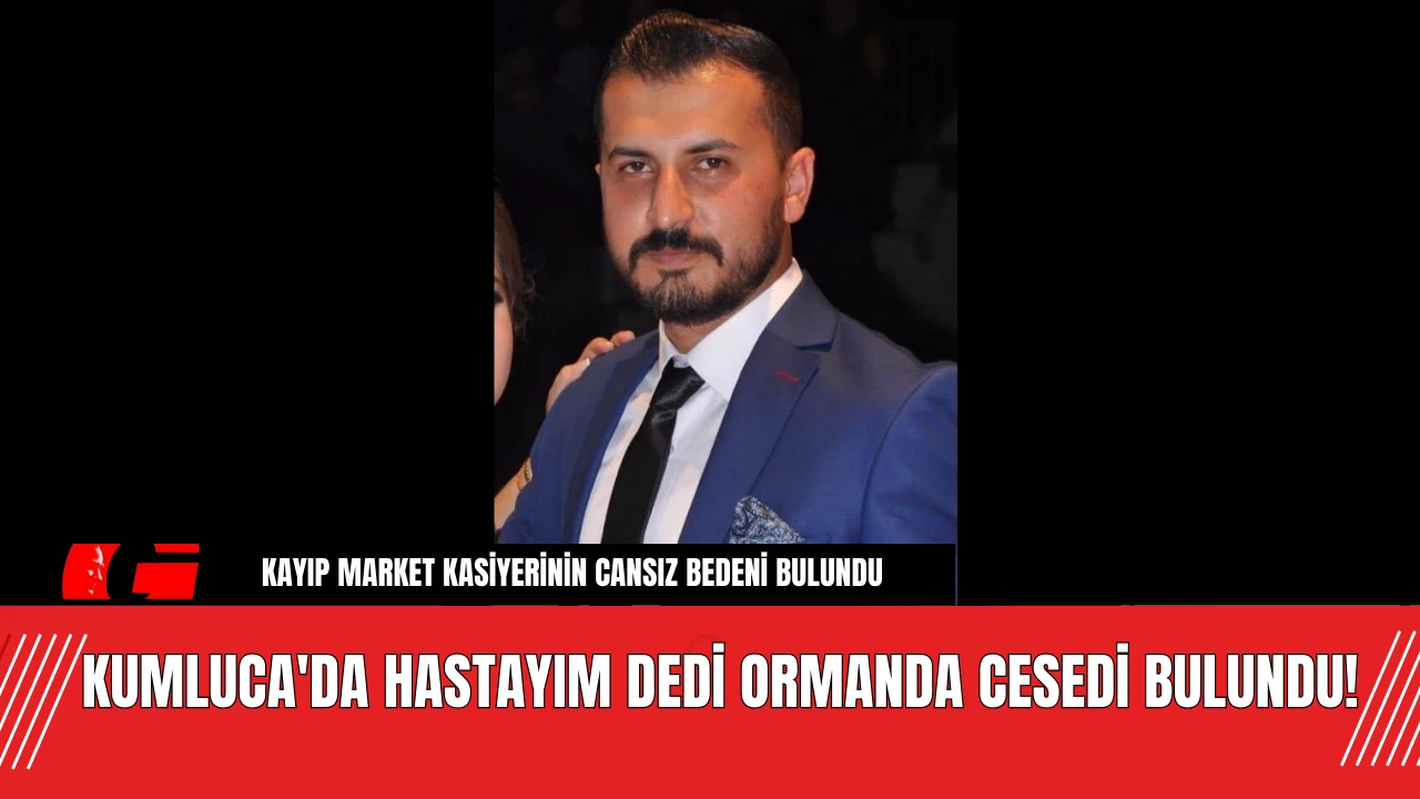 Kumluca'da Hastayım Dedi Ormanda Cesedi Bulundu!