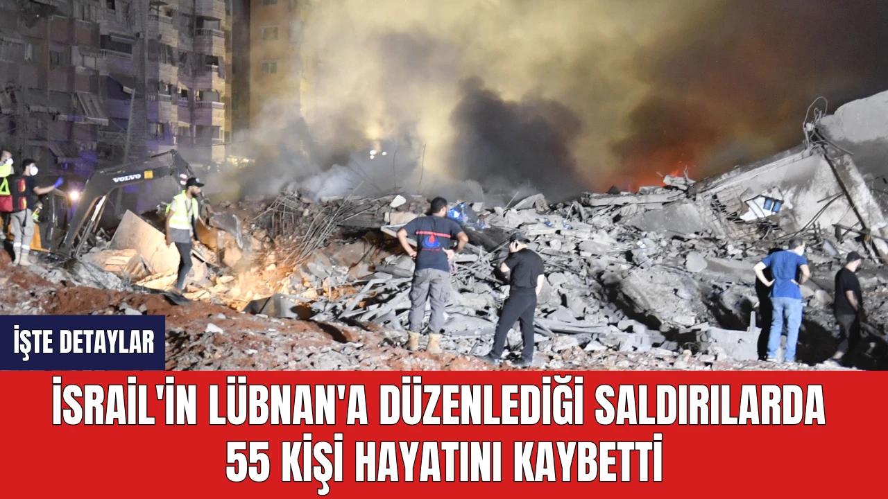 İsrail'in Lübnan'a Düzenlediği Saldırılarda 55 Kişi Hayatını Kaybetti