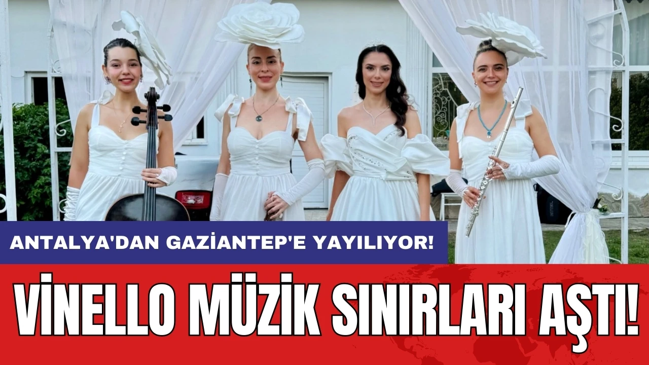 Vinello Müzik Sınırları Aştı: Antalya'dan Gaziantep'e Yayılıyor!