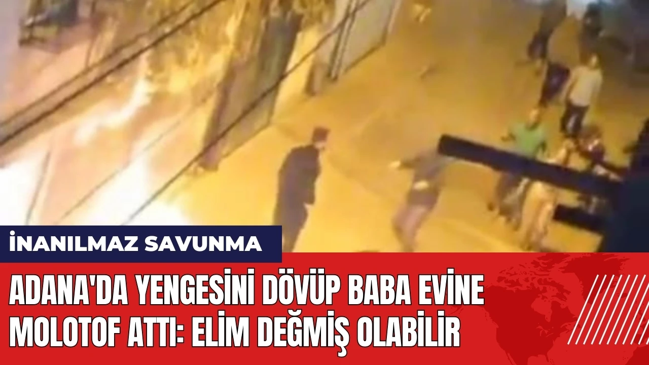 Adana'da yengesini dövüp baba evine molotof attı: Elim değmiş olabilir