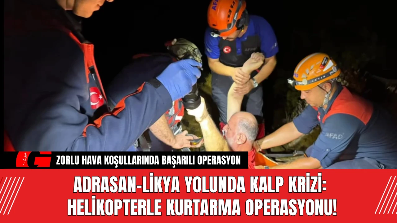 Adrasan-Likya Yolunda Kalp Krizi: Helikopterle Kurtarma Operasyonu!