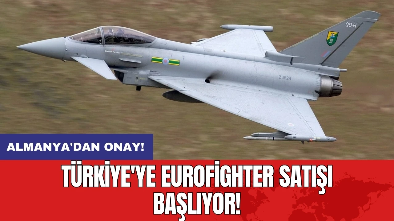 Almanya'dan onay: Türkiye'ye Eurofighter satışı başlıyor!