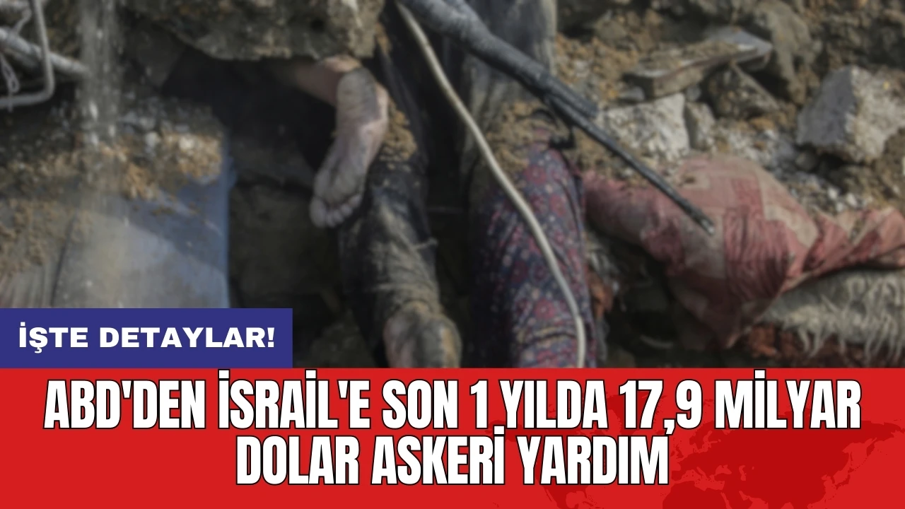 ABD'den İsrail'e son 1 yılda 17,9 milyar dolar askeri yardım